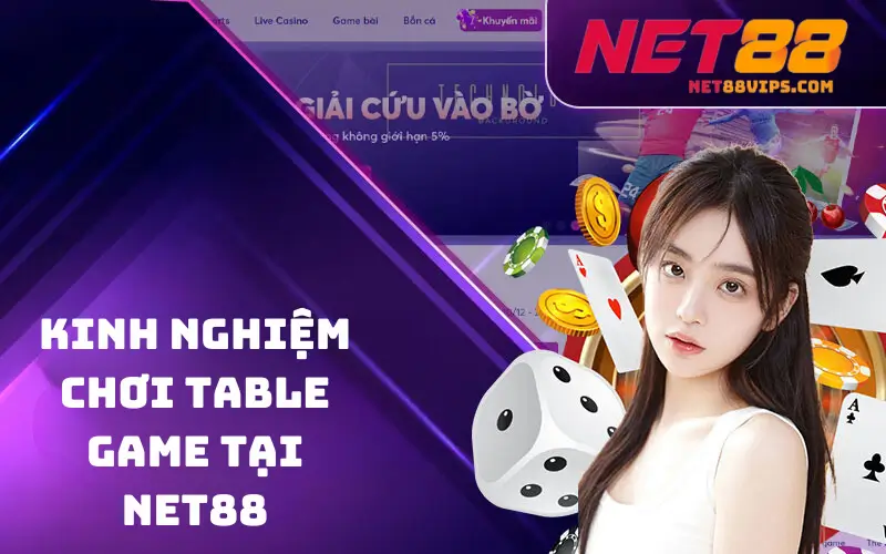 Kinh Nghiệm Chơi Table Game Tại Net88